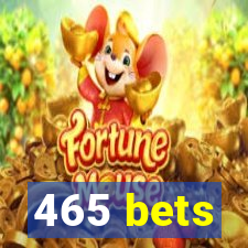 465 bets